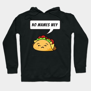 No mames wey - funny taco Hoodie